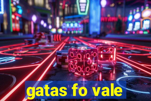 gatas fo vale
